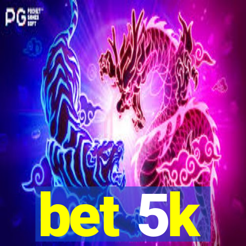 bet 5k